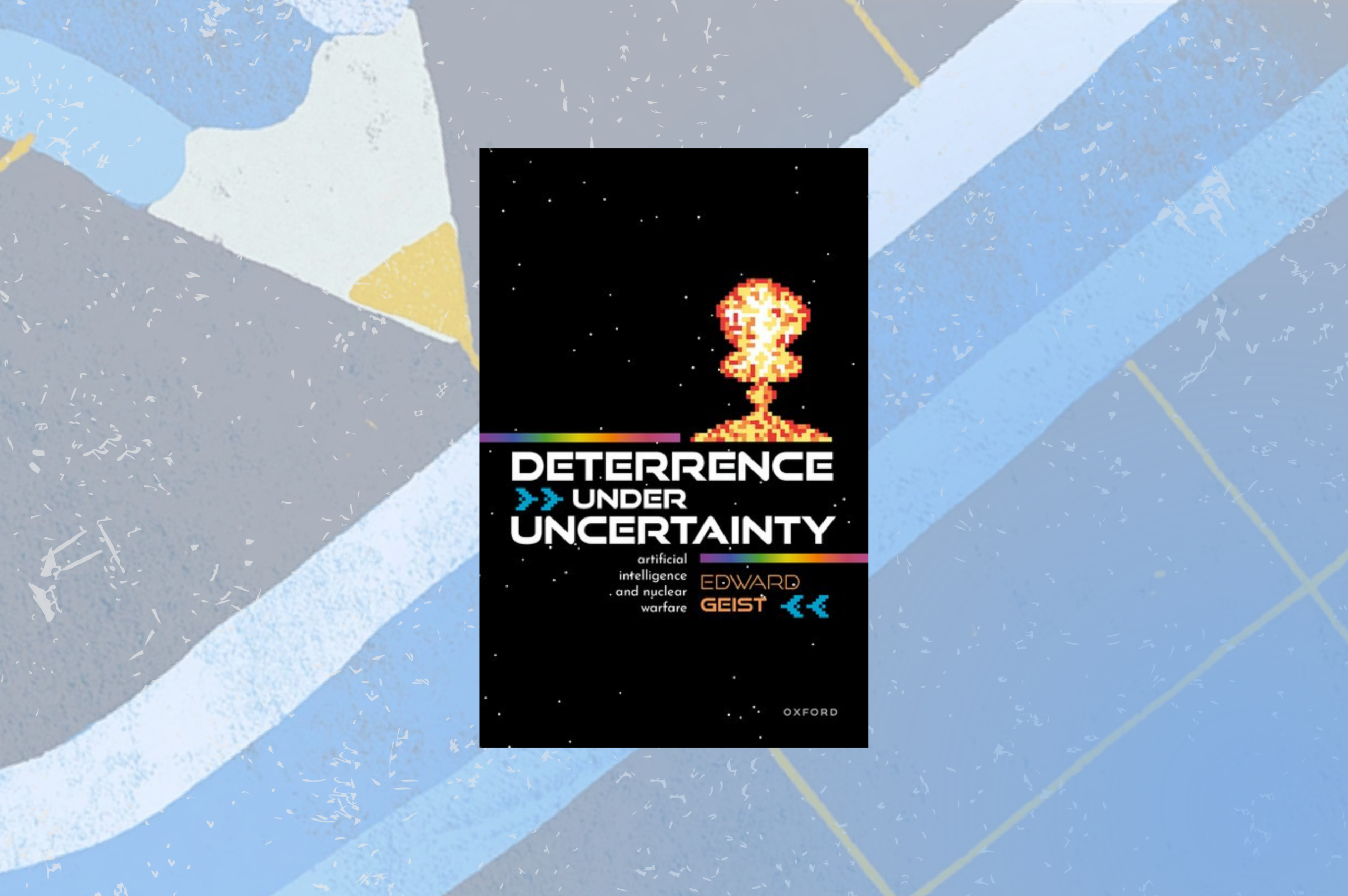 Edward Geist ‘Deterrence under Uncertainty’